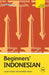 Beginners' Indonesian: Learn Faster. Remember More. by Widagdo, Safitri