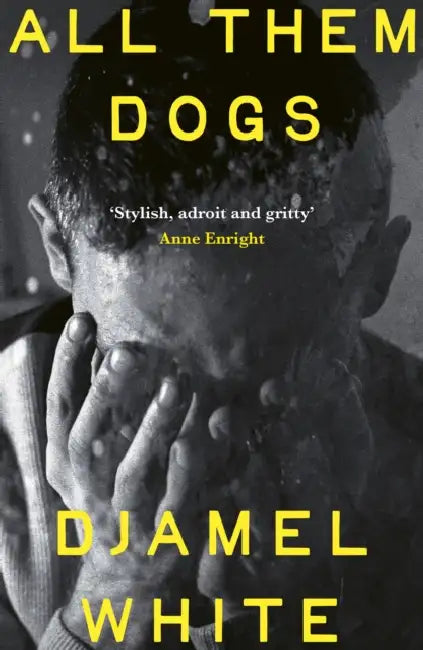 All Them Dogs: One of the most anticipated debuts of 2026: A heartbreaking literary thriller from one of Ireland's most exciting writers by Djamel White