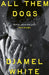 All Them Dogs: One of the most anticipated debuts of 2026: A heartbreaking literary thriller from one of Ireland's most exciting writers by Djamel White