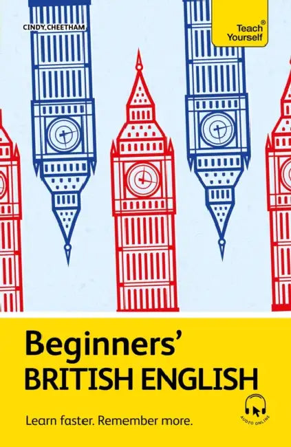 Beginners' British English: Learn Faster. Remember More. by Cindy Cheetham