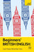Beginners' British English: Learn Faster. Remember More. by Cindy Cheetham