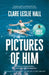 Pictures of Him: A page-turning story of love and obsession with a jaw-dropping twist, from the Reese's Book Club author of Broken Country. by Clare Leslie Hall