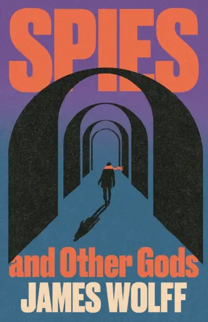 Spies and Other Gods: An electrifying novel from a former spy set in the mysterious world of British espionage by James Wolff