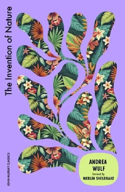 The Invention of Nature by Andrea Wulf