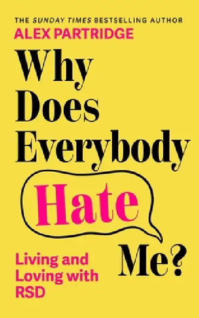 Why Does Everybody Hate Me?: Living and Loving with Rejection Sensitivity Dysphoria by Alex Partridge