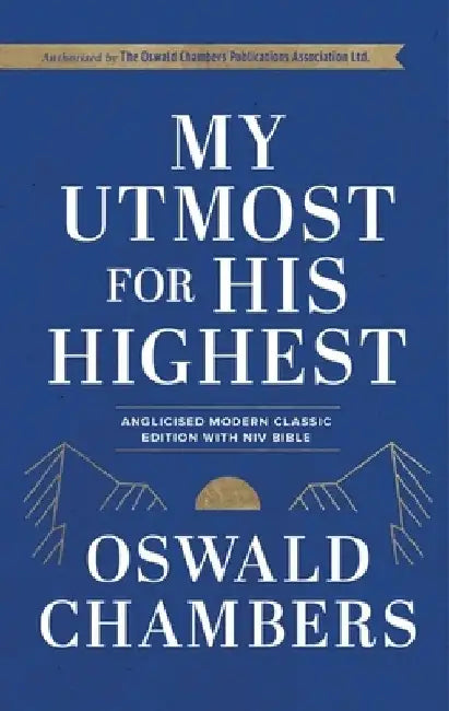 My Utmost For His Highest: Anglicised Modern Classic Edition with NIV Bible Text by Oswald Chambers