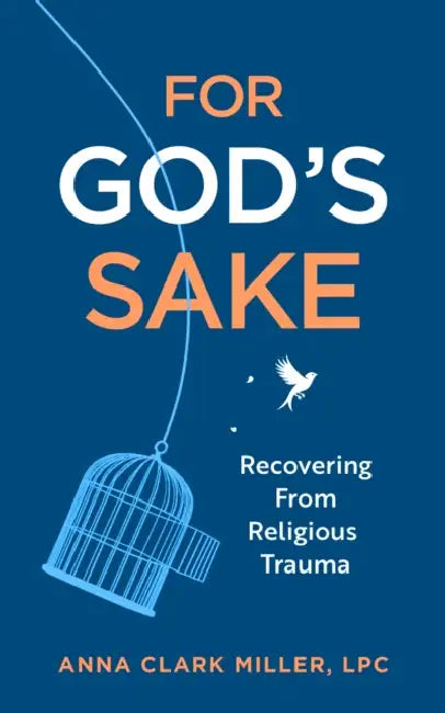 For God's Sake: Recovering from Religious Trauma by Anna Clark Miller