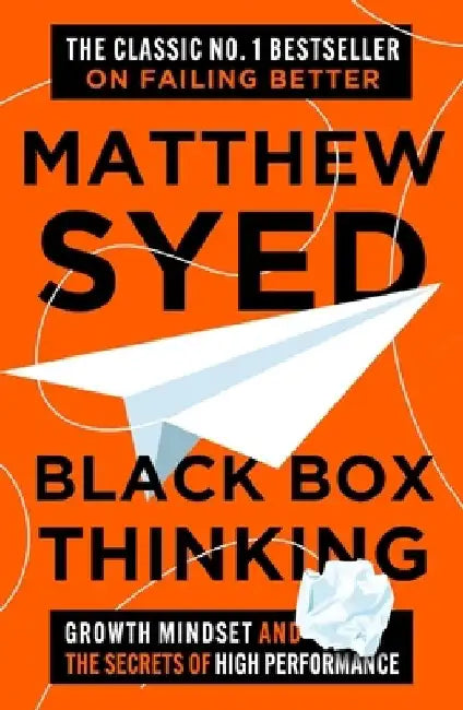 Black Box Thinking: Growth Mindset and the Secrets of High Performance by Matthew Syed