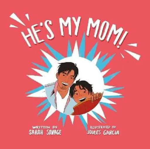 He's My Mom!: A Story for Children Who Have a Transgender Parent or Relative by Sarah Savage, Joules Garcia
