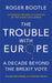 The Trouble with Europe: Ten Years Post-Brexit: The Future for the Bloc 10 Years Post Brexit by Roger Bootle
