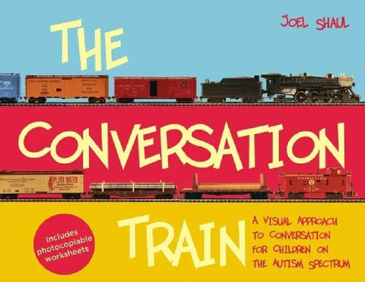 The Conversation Train: A Visual Approach to Conversation for Children on the Autism Spectrum by Joel Shaul
