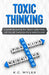 Toxic Thinking - 5 Simple Ways To Take Control of Your Thoughts & Emotions by K. C. Myler