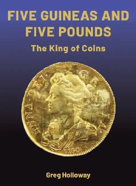 Five Guineas and Five Pounds - The King of Coins: The King of Coins by Greg Holloway