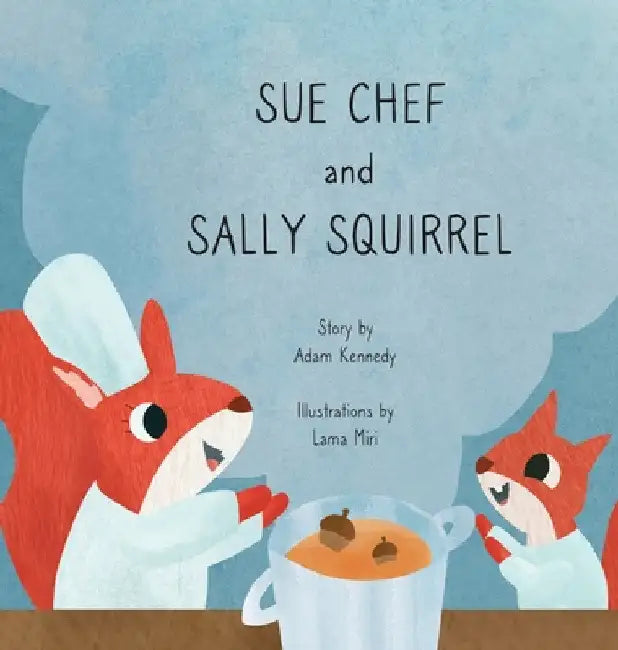 Sue Chef and Sally Squirrel by Adam Kennedy