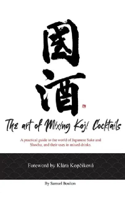The Art of Mixing Koji Cocktails by Samuel David Boulton