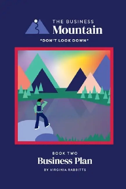 The Business Mountain - Business Plan: One of The 'Don't look down' series, for Entrepreneurs, Start-ups, New businesses, SME's, Small & Medium sized by Virginia Rabbitts