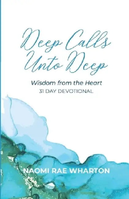 Deep Calls Unto Deep: Wisdom From The Heart by Naomi Rae Wharton