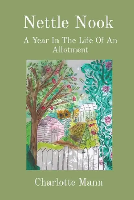 Nettle Nook: A Year In The Life Of An Allotment by Charlotte Mann