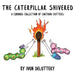 The Caterpillar Shivered: A Curious Collection of Cartoon Critters by Ivon Delottery