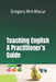 Teaching English - A Practitioner's Guide: Over 100 Effective, Ready To Use Activities by Gregory Michael Adam Macur