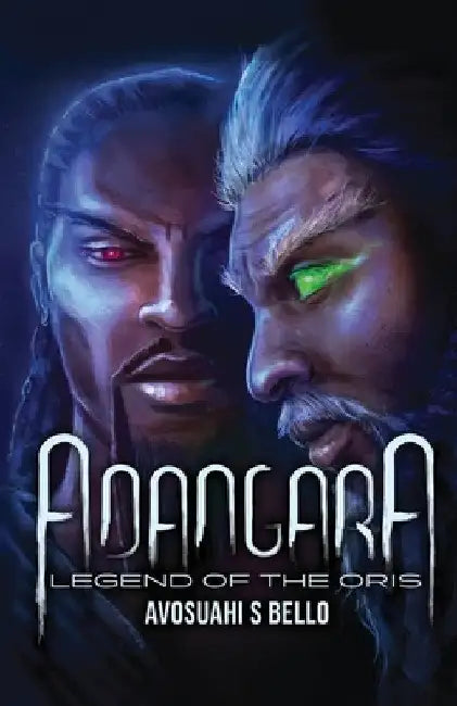 Adangara: The Legend of The Oris by Avosuahi S. Bello
