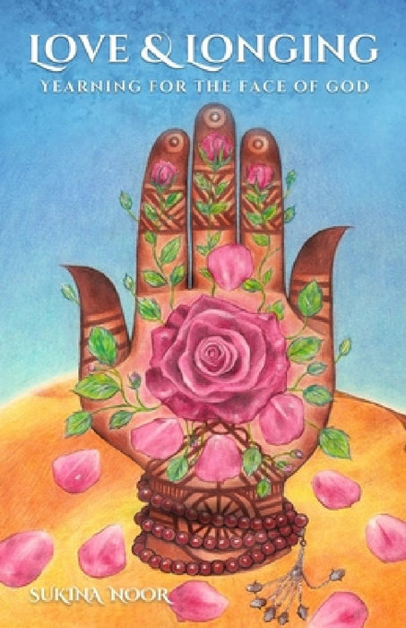 Love & Longing: Yearning for The Face of God by Sukina Noor