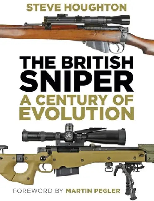 The British Sniper: A Century of Evolution by Houghton, Steve