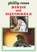 BIRDS and SQUIRRELS by Phillip Reese