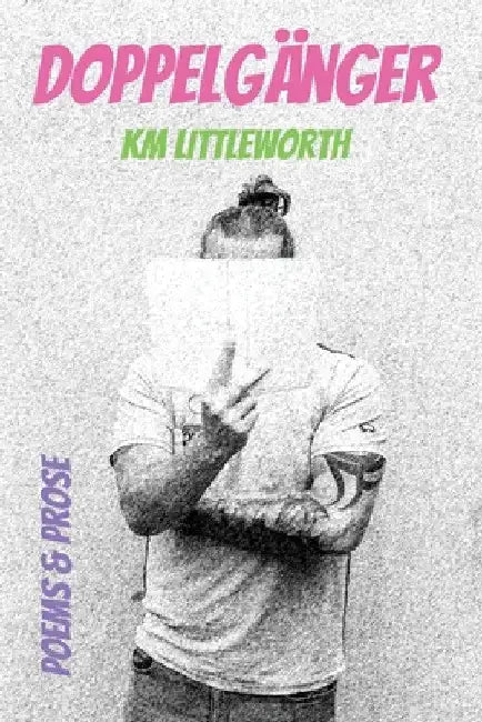 Doppelgänger: Poems & Prose by K. M. Littleworth