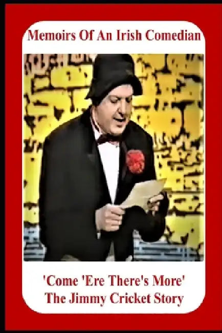 Memoirs Of An Irish Comedian 'Come 'Ere There's More' The Jimmy Cricket Story by Jimmy Cricket