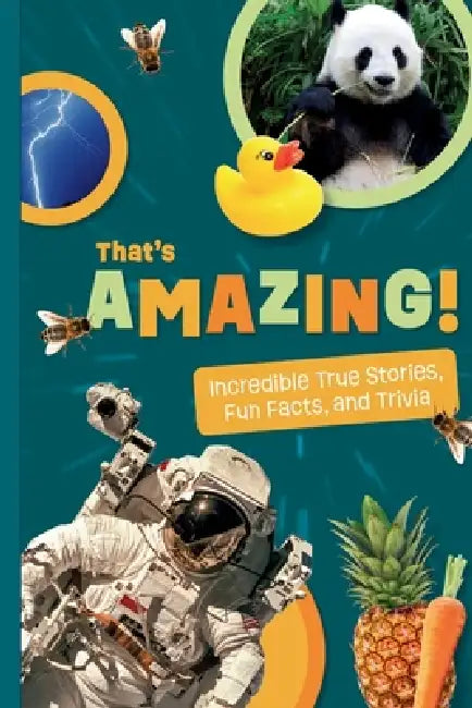 That's Amazing!: Weird And True Stories, Fun Facts, and Trivia by Alex Smart