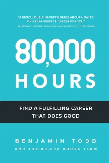 80,000 Hours: Find a fulfilling career that does good. by Benjamin Todd