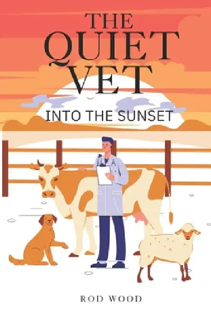 The Quiet Vet Into the Sunset: Book 2 by Rod Wood