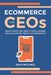 eCommerce for CEOs: What every CEO and C-Suite Leader Should Know about eCommerce by Dean McElwee