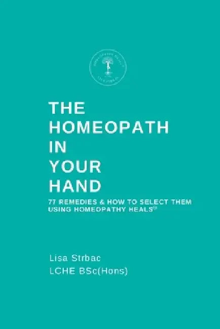 The Homeopath in Your Hand by Lisa Strbac