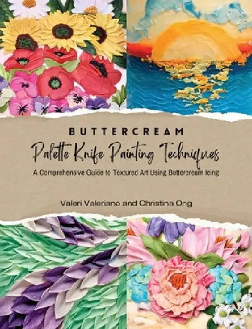 Buttercream Palette Knife Painting Techniques - A Comprehensive Guide Textured Art Using Buttercream Icing by Valeri Valeriano