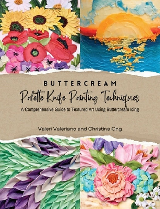 Buttercream Palette Knife Painting Techniques - A Comprehensive Guide Textured Art Using Buttercream Icing by Valeri Valeriano