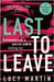 Last to Leave: Someone has a secret worth killing for by Martin, Lucy