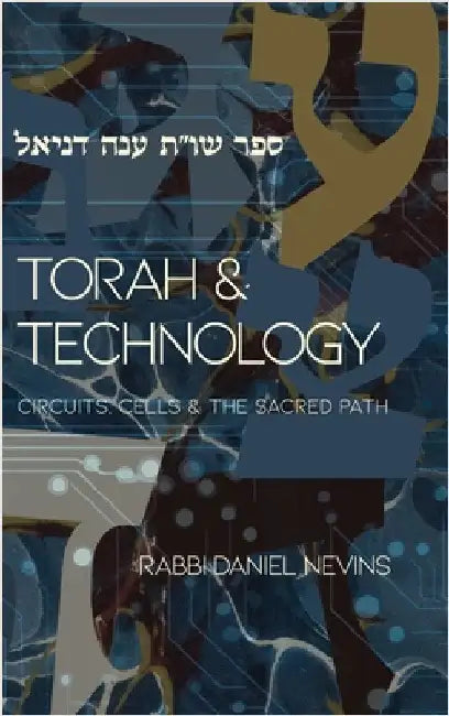 Torah and Technology: Circuits, Cells & the Sacred Path by Nevins, Daniel
