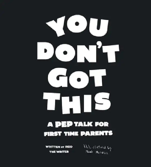 You Don't Got This: A Pep Talk For First Time Parents by Reid The Writer, Noah McIntosh