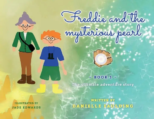 Freddie and the Mysterious Pearl: The ultimate adventure story by Danielle Faulding, Jade Edwards