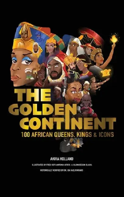 The Golden Continent: 100 African Queens, Kings & Icons by Holland