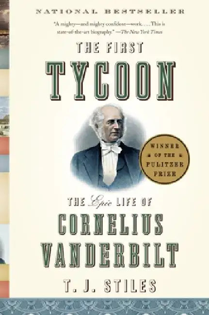 The First Tycoon: The Epic Life of Cornelius Vanderbilt by T. J. Stiles