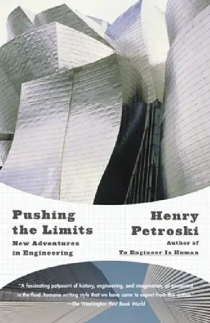 Pushing the Limits: New Adventures in Engineering by Henry Petroski