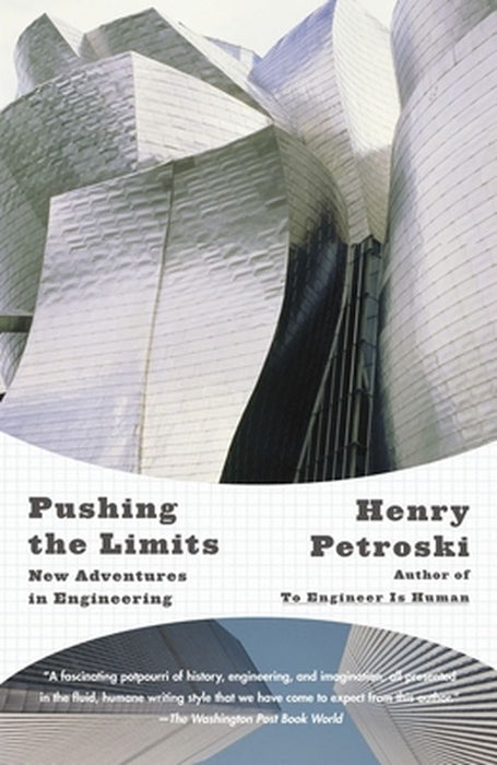 Pushing the Limits: New Adventures in Engineering by Henry Petroski