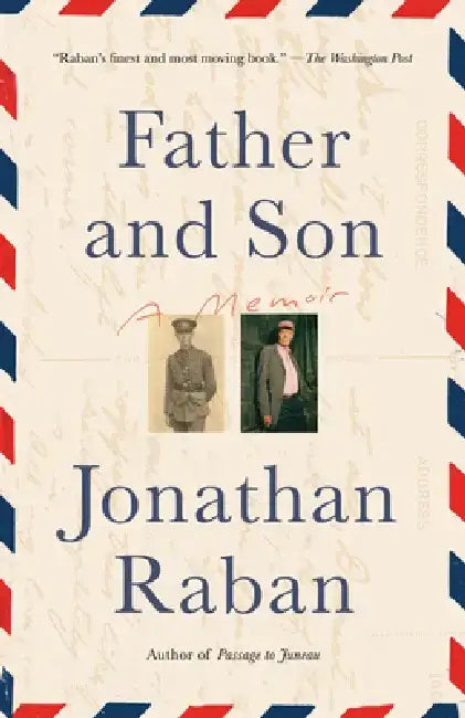 Father and Son: A Memoir by Jonathan Raban