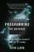 Programming the Universe: A Quantum Computer Scientist Takes on the Cosmos by Seth Lloyd