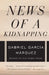News of a Kidnapping by Gabriel Garc a. M. Rquez
