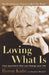 Loving What Is: Four Questions That Can Change Your Life by Byron Katie