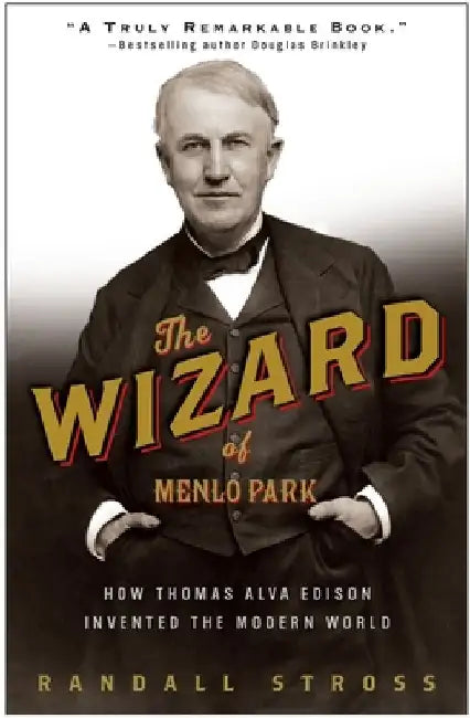 The Wizard of Menlo Park: How Thomas Alva Edison Invented the Modern World by Randall E. Stross